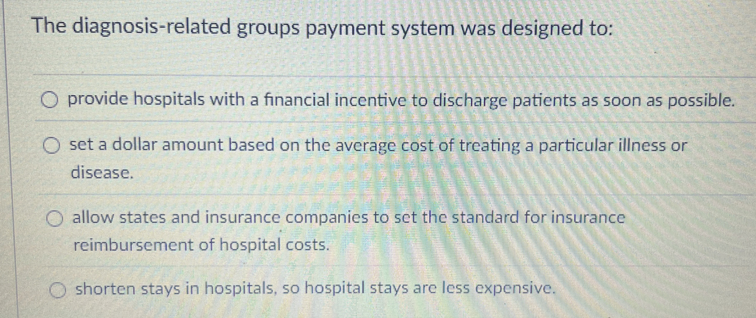  The diagnosis-related groups payment system was designed to: provide hospitals with