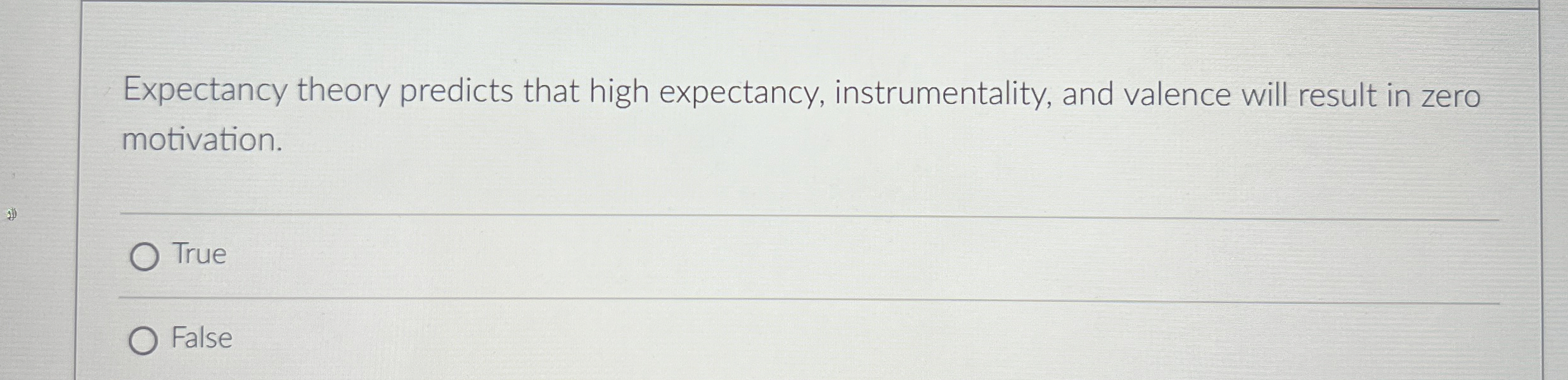  Expectancy theory predicts that high expectancy, instrumentality, and valence will result
