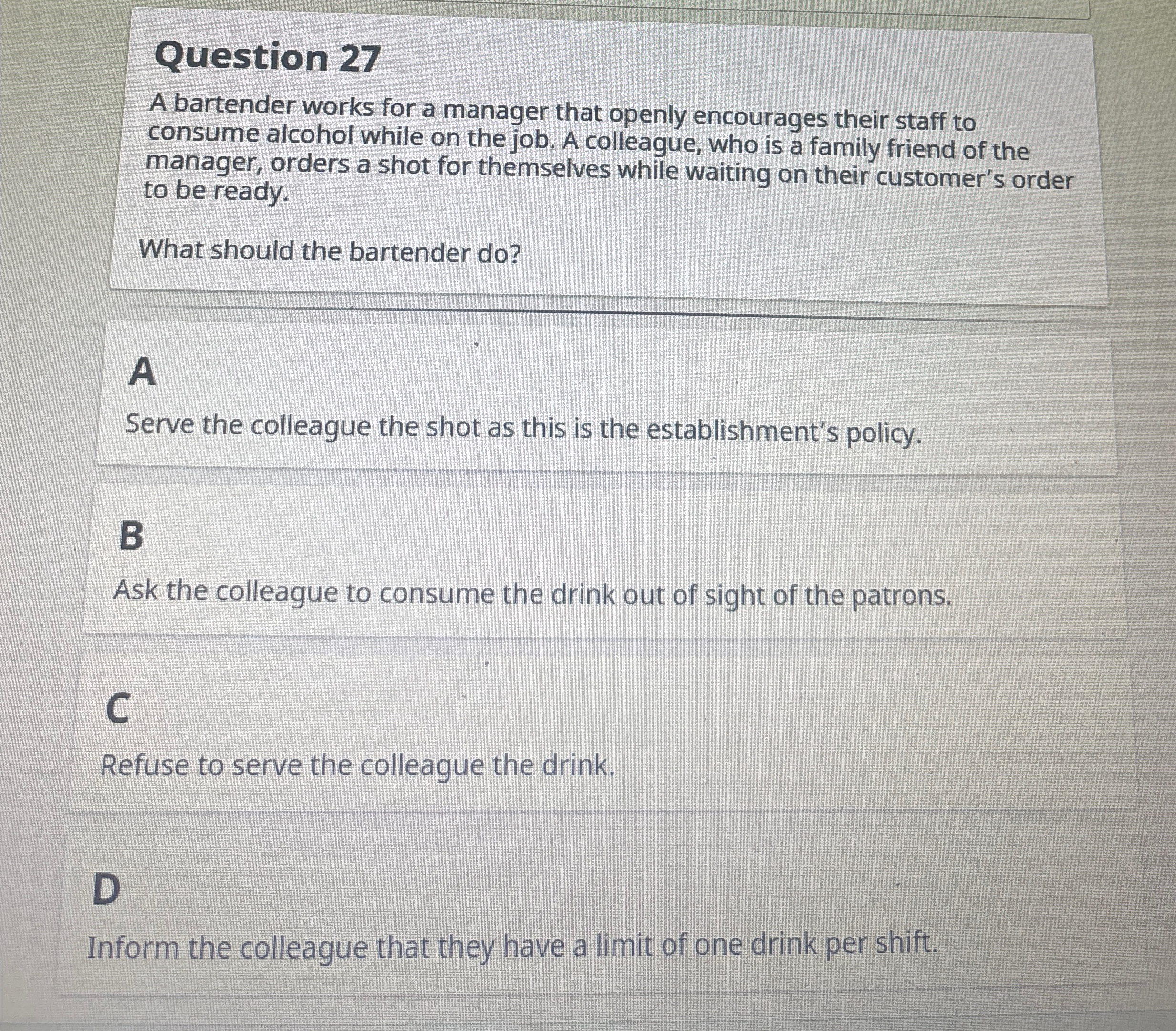  Question 27 A bartender works for a manager that openly encourages