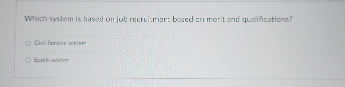  Which system is based on job recruitment based on merit and