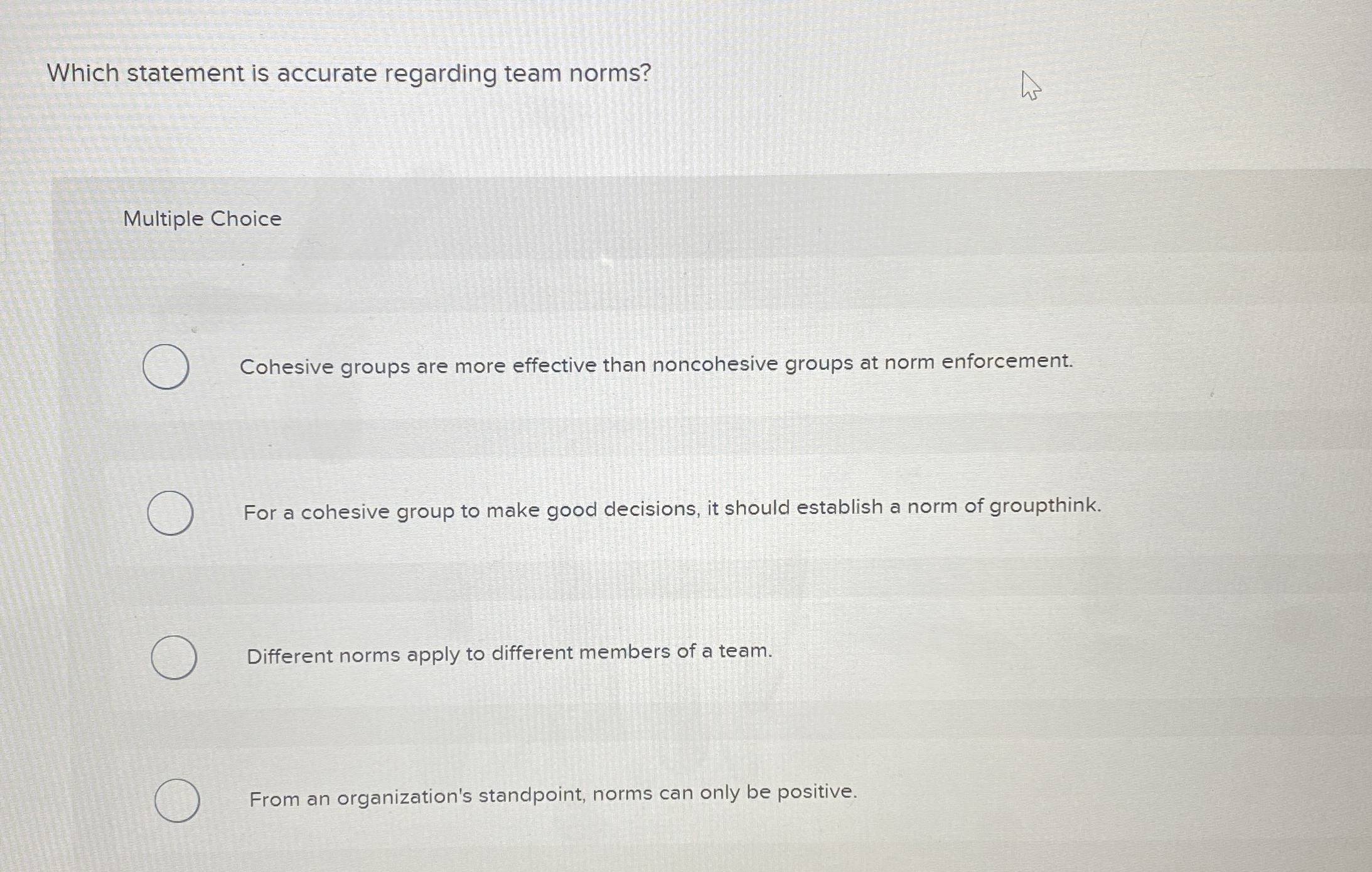  Which statement is accurate regarding team norms? Multiple Choice Cohesive groups
