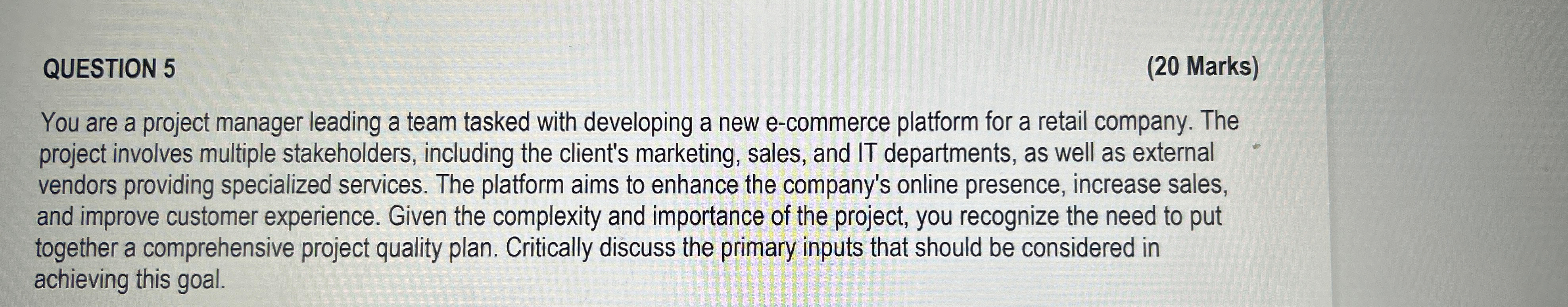  QUESTION 5 (20 Marks) You are a project manager leading a