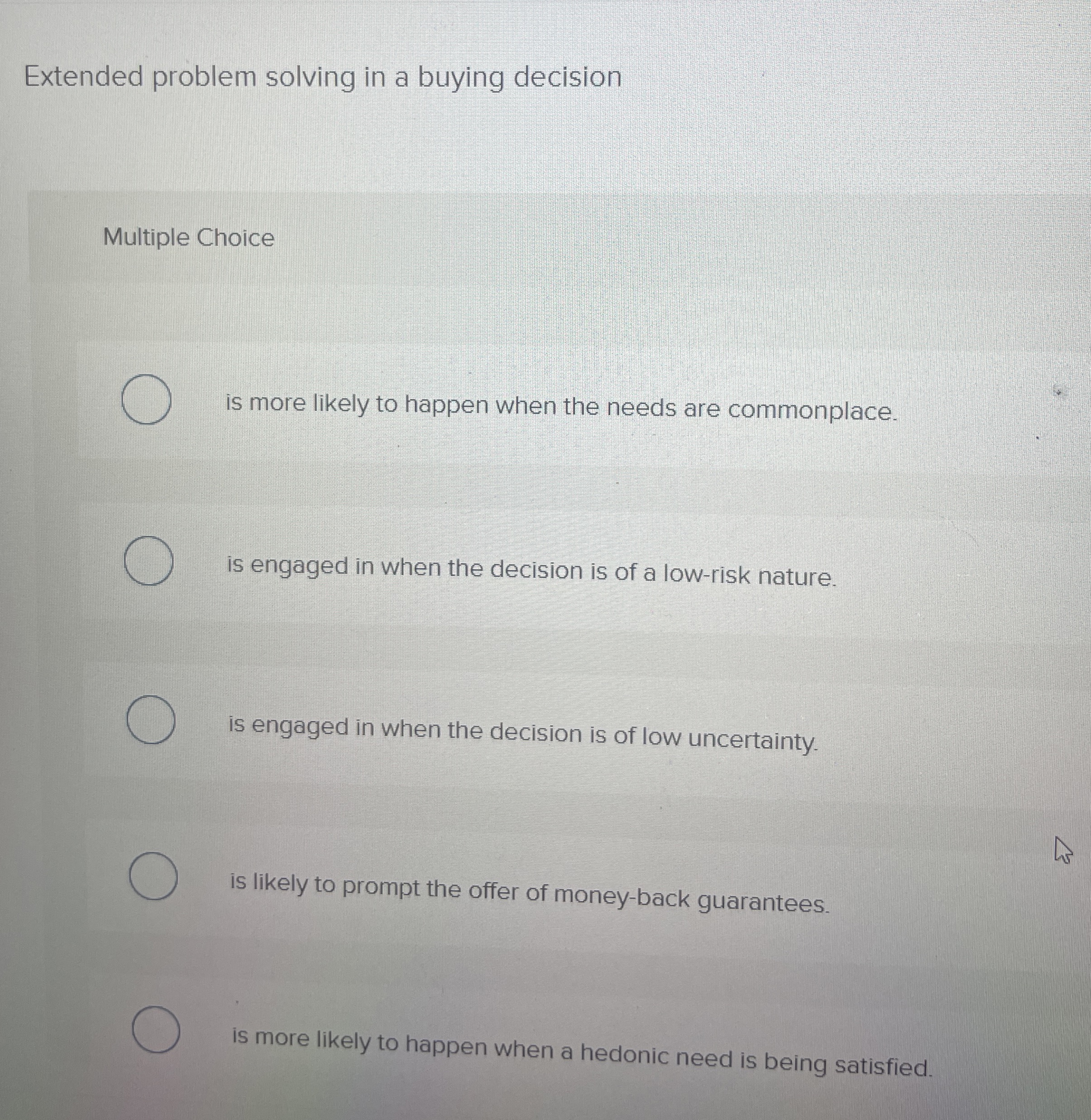  Extended problem solving in a buying decision Multiple Choice is more
