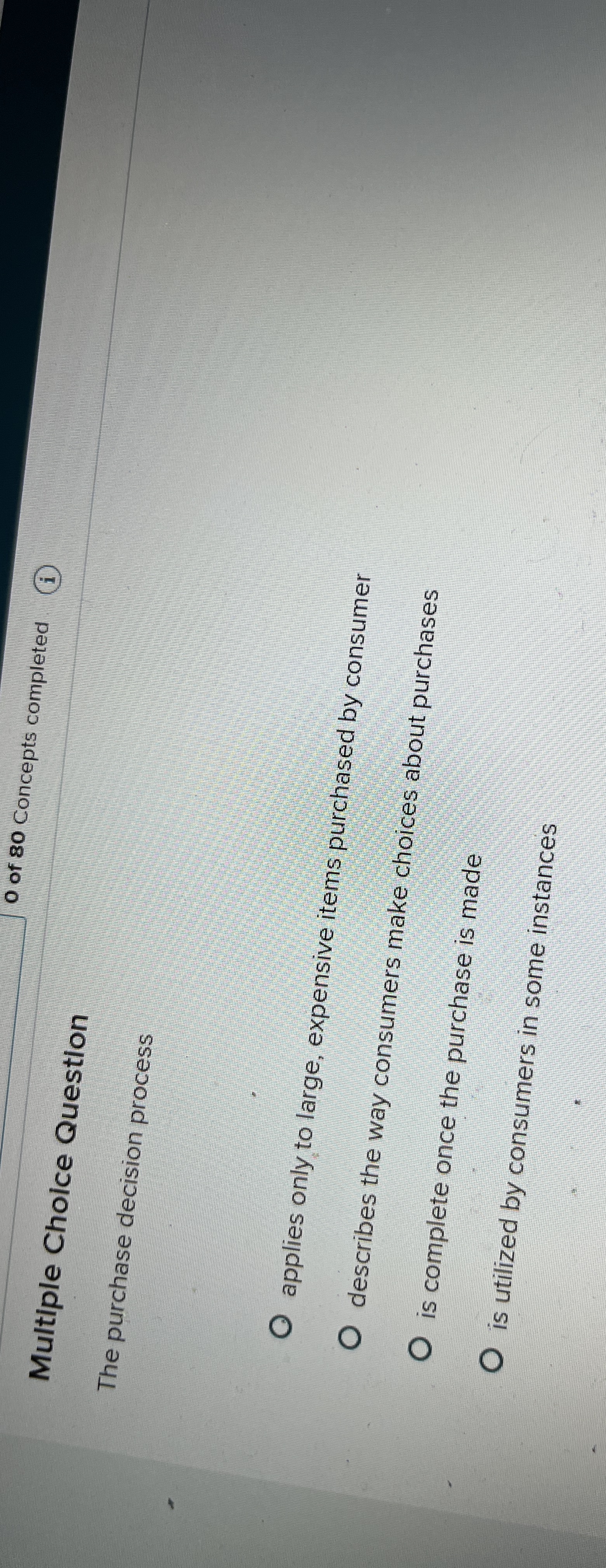  Multiple Cholce Question The purchase decision process applies only to large,