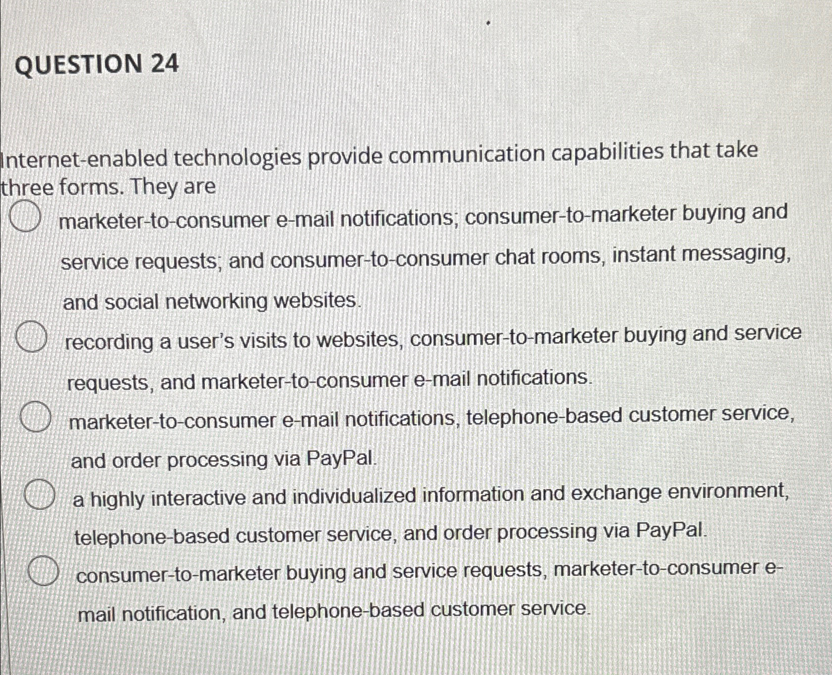  QUESTION 24 Internet-enabled technologies provide communication capabilities that take three forms.