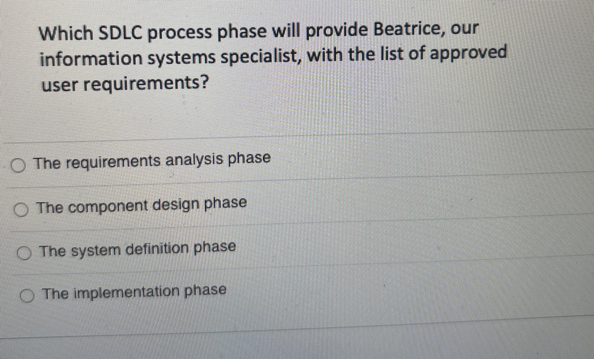  Which SDLC process phase will provide Beatrice, our information systems specialist,