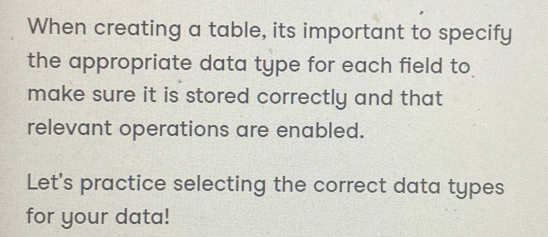  When creating a table, its important to specify the appropriate data