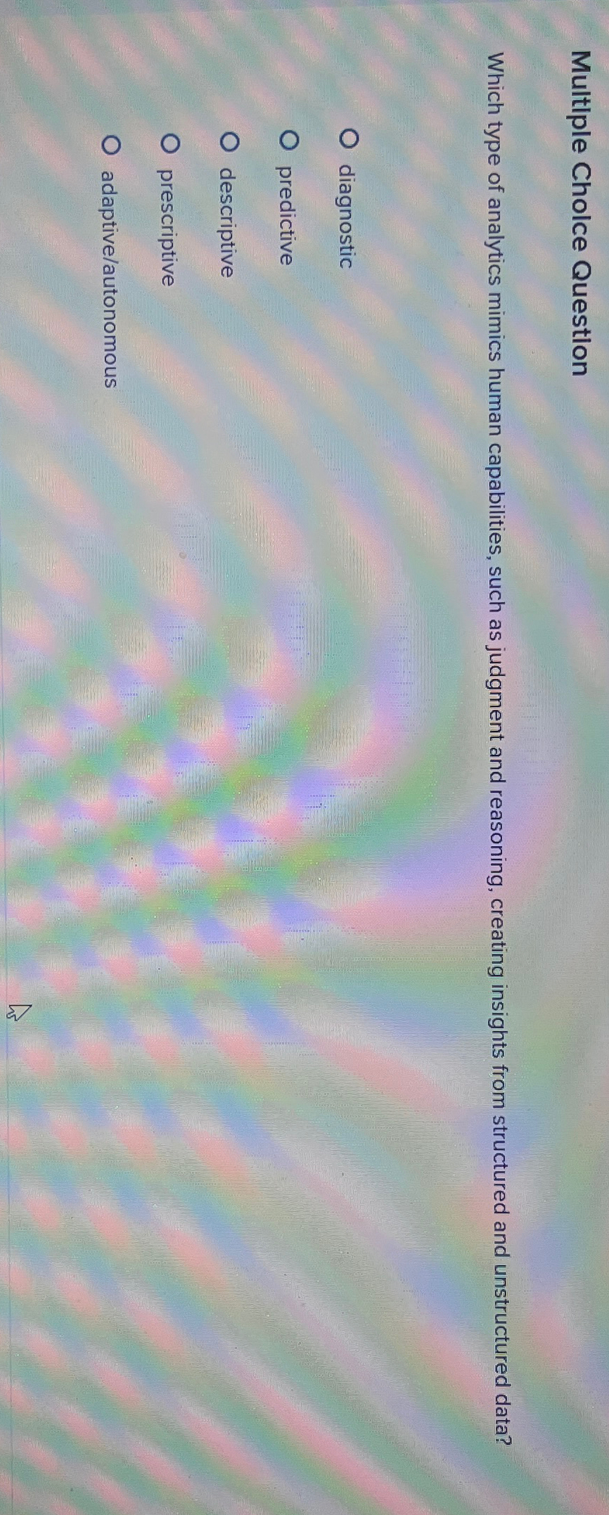  Multiple Cholce Question Which type of analytics mimics human capabilities, such