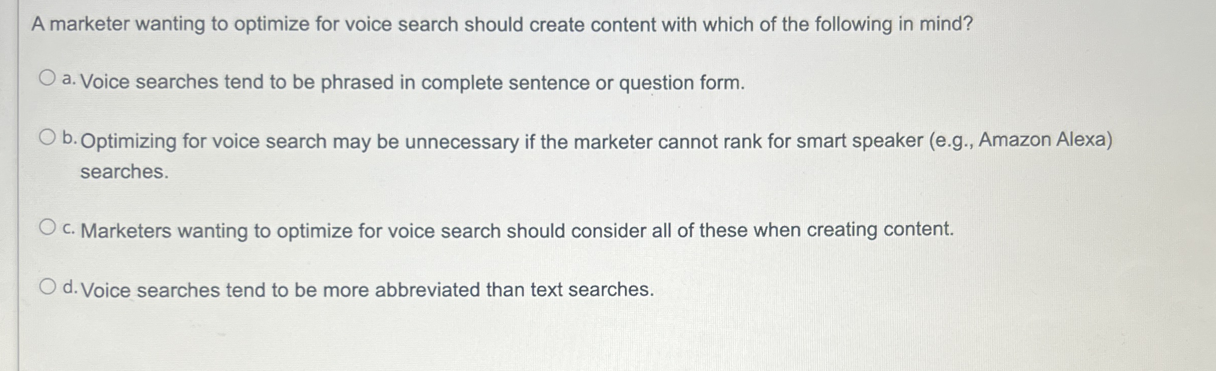  A marketer wanting to optimize for voice search should create content