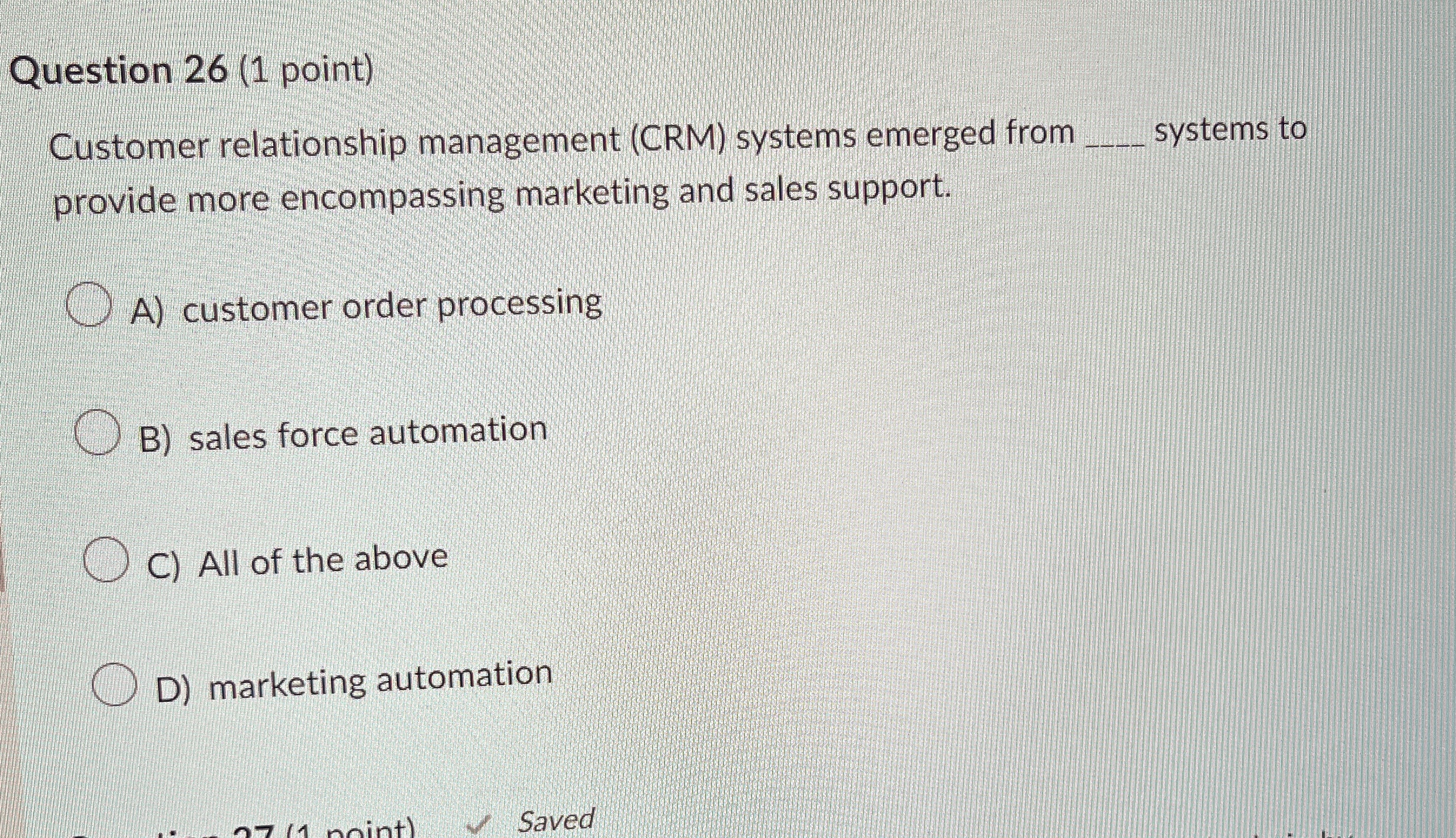  Question 26(1 point) Customer relationship management (CRM) systems emerged from systems