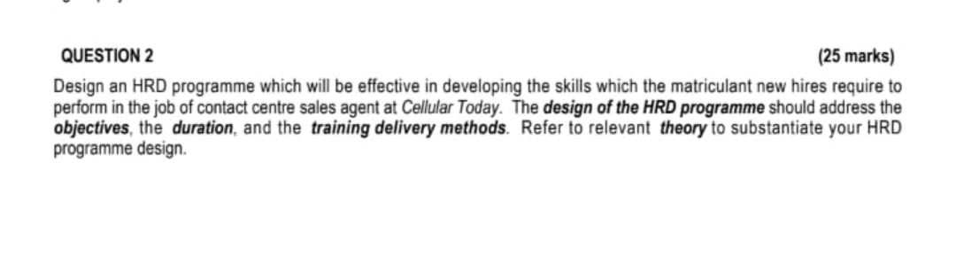  QUESTION 2 (25 marks) Design an HRD programme which will be