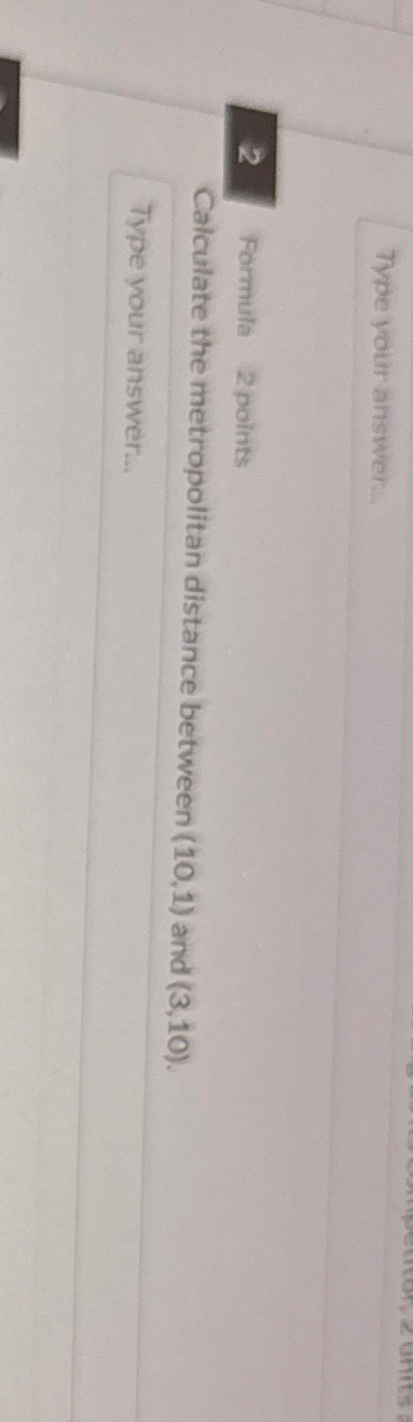  Type your answer. 2 Formula 2 points Calculate the metropolitan distance