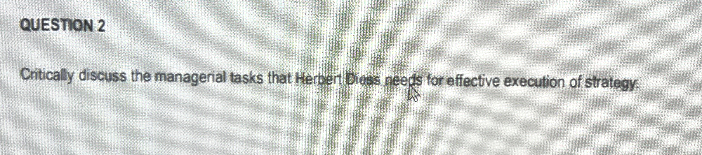  QUESTION 2 Critically discuss the managerial tasks that Herbert Diess needs