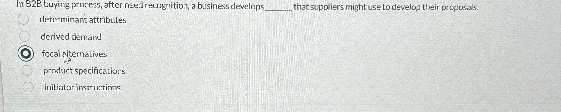  In B2B buying process, after need recognition, a business develops that