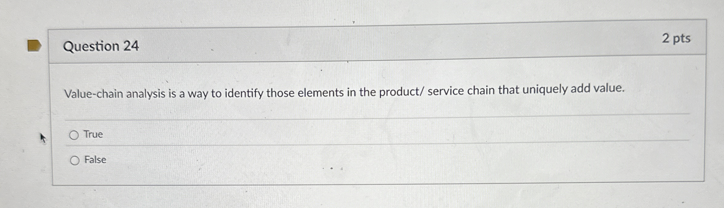  Question 24 Value-chain analysis is a way to identify those elements
