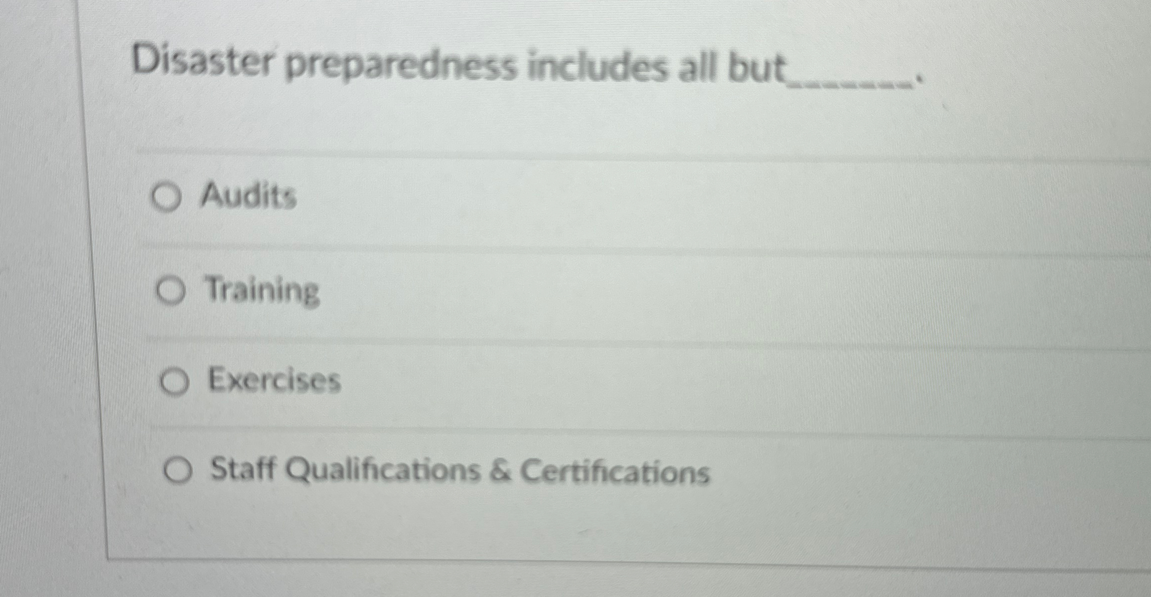  Disaster preparedness includes all but q, Audits Training Exercises Staff Qualifications