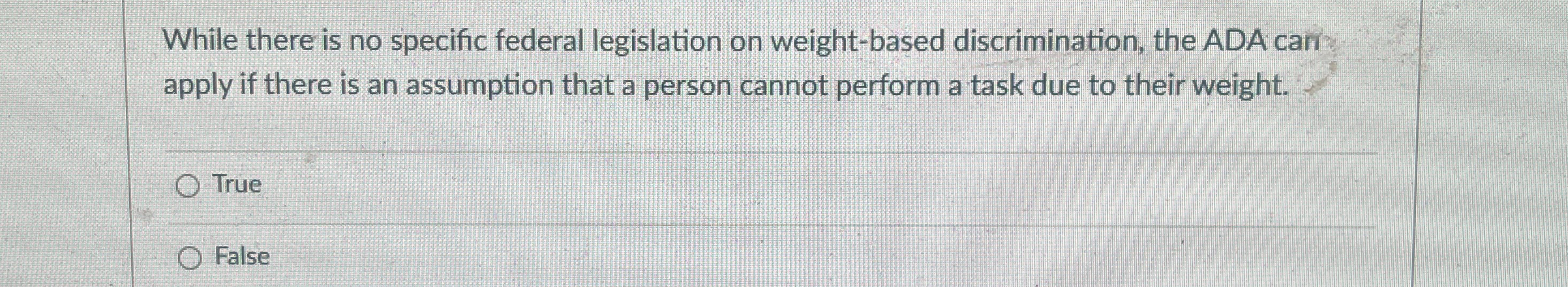  While there is no specific federal legislation on weight-based discrimination, the