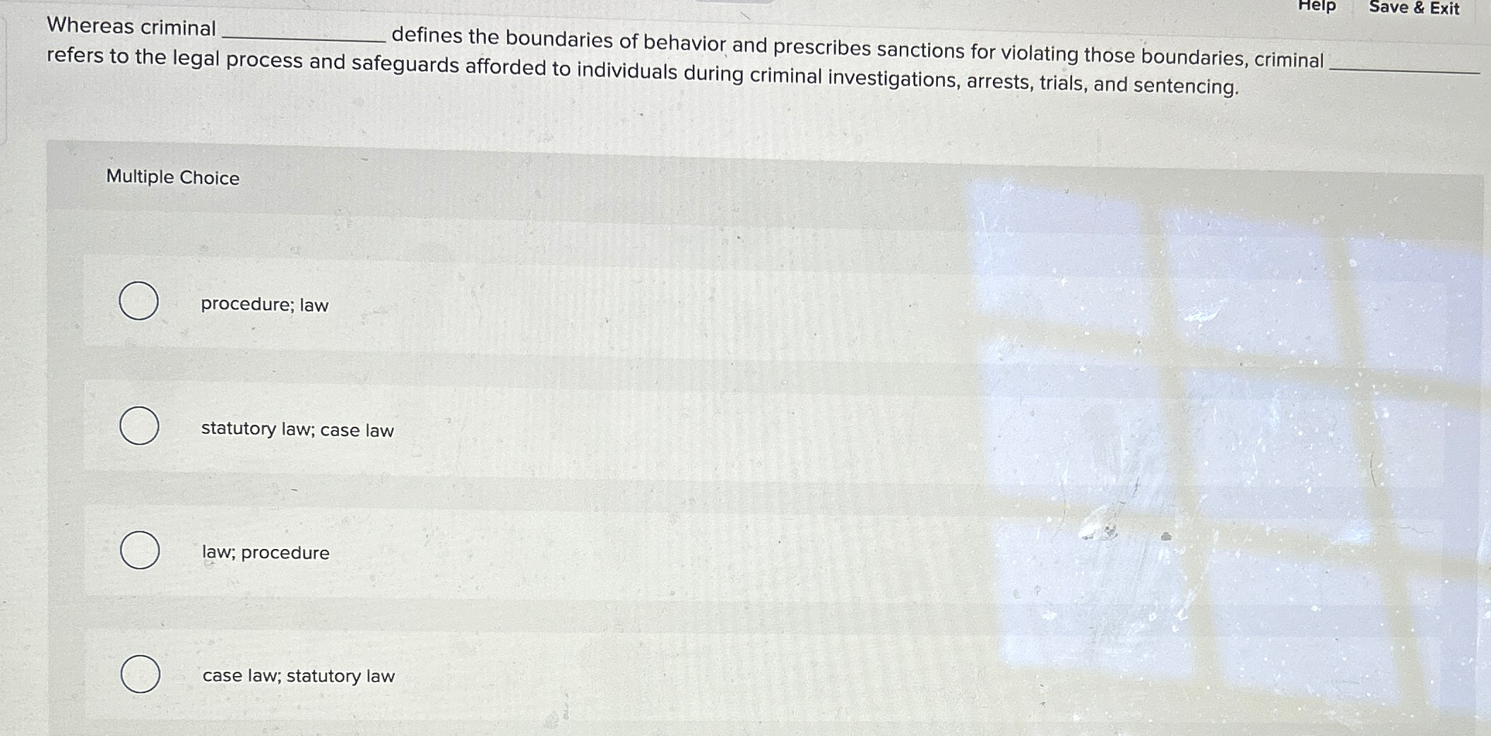  Whereas criminal q, Help Save & Exit refers to the legal