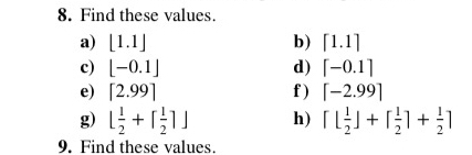  Find these values. a)[1.1] b)|~1.1~| c)[-0.1] d)|~-0.1~| e)|~2.99~| f)|~-2.99~| Find these