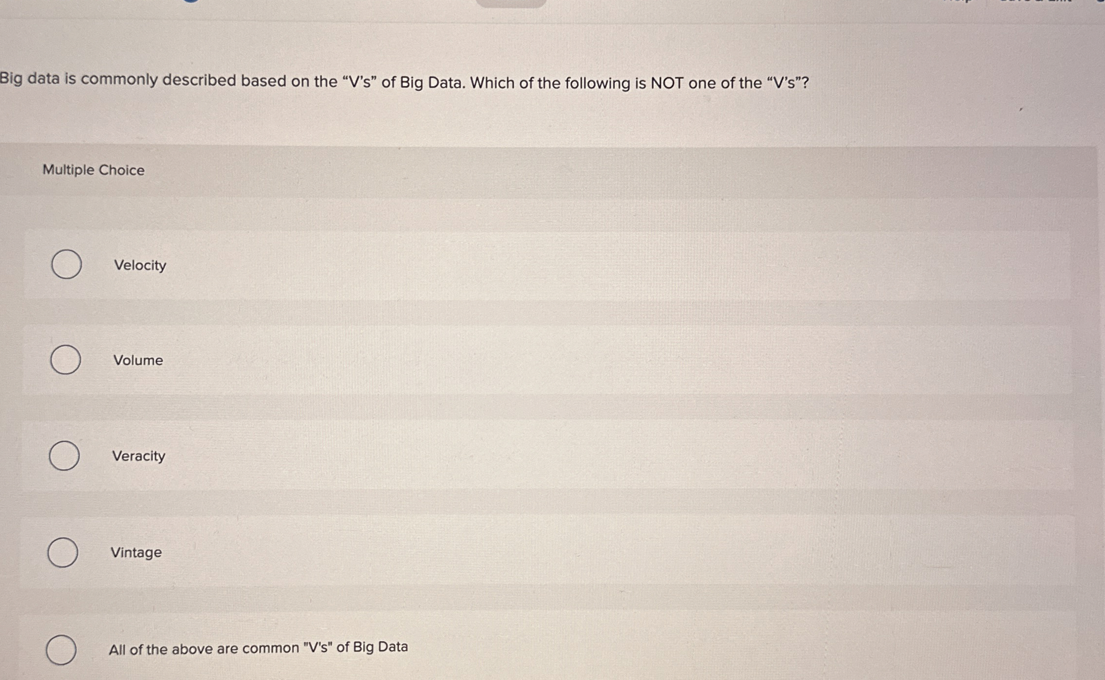  Big data is commonly described based on the "V's" of Big