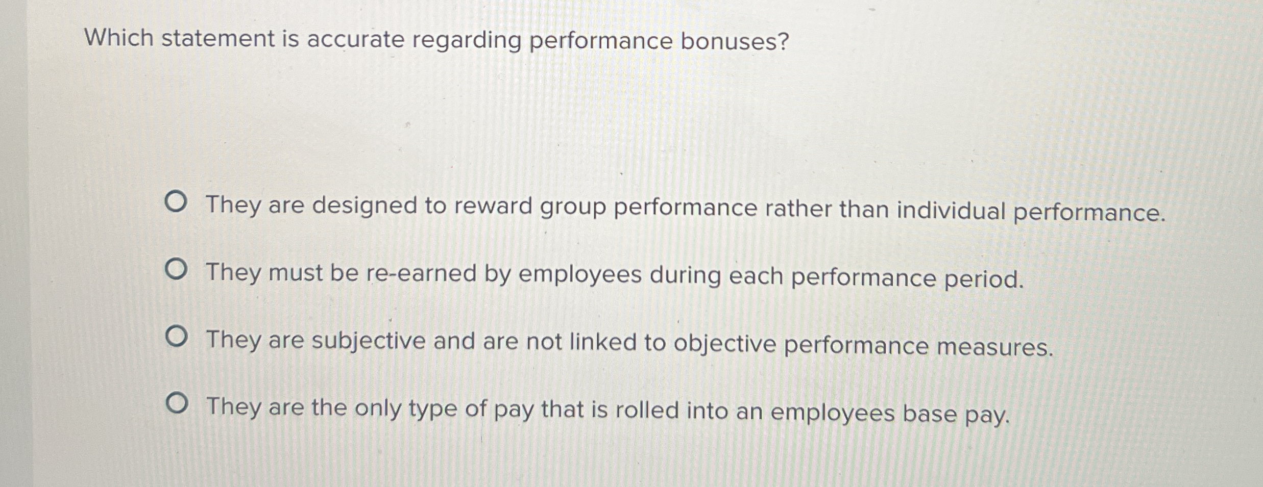  Which statement is accurate regarding performance bonuses? They are designed to