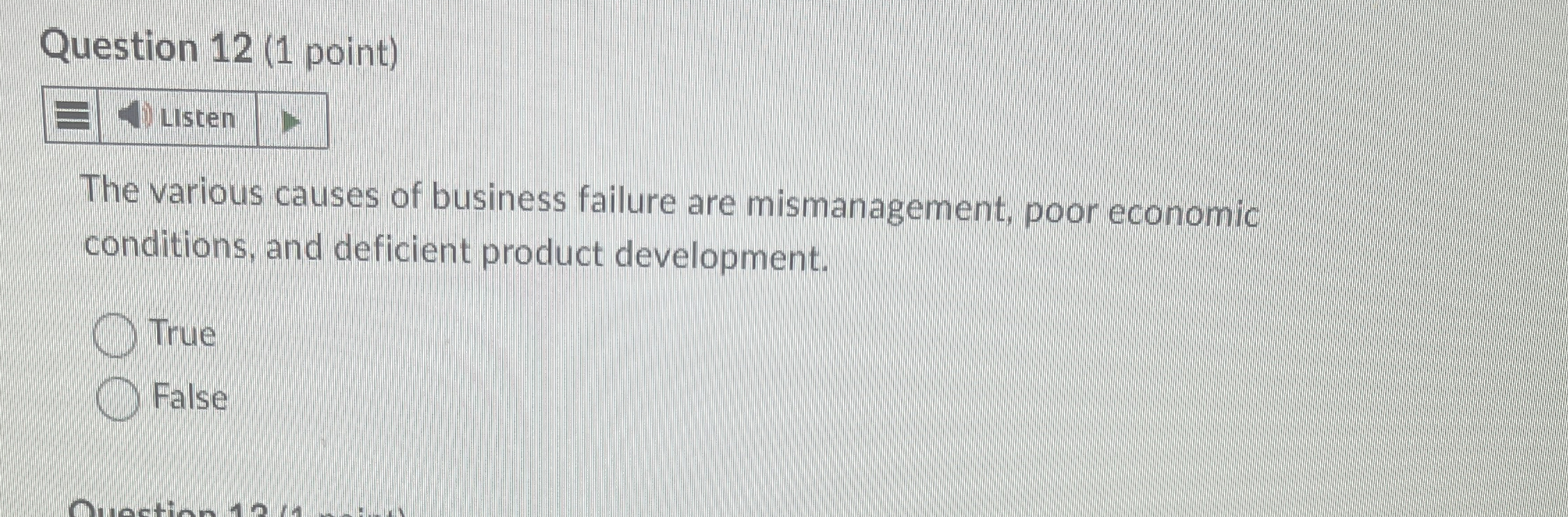  Question 12(1 point) LIsten The various causes of business failure are