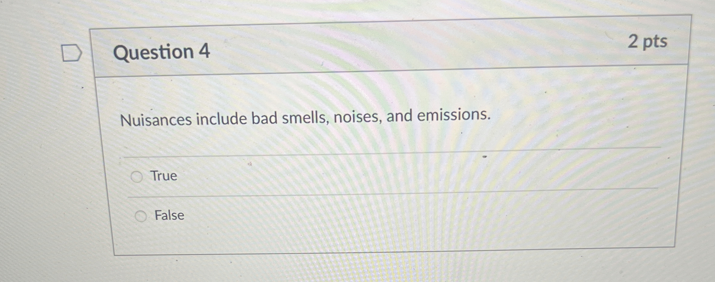  Question 4 2 pts Nuisances include bad smells, noises, and emissions.