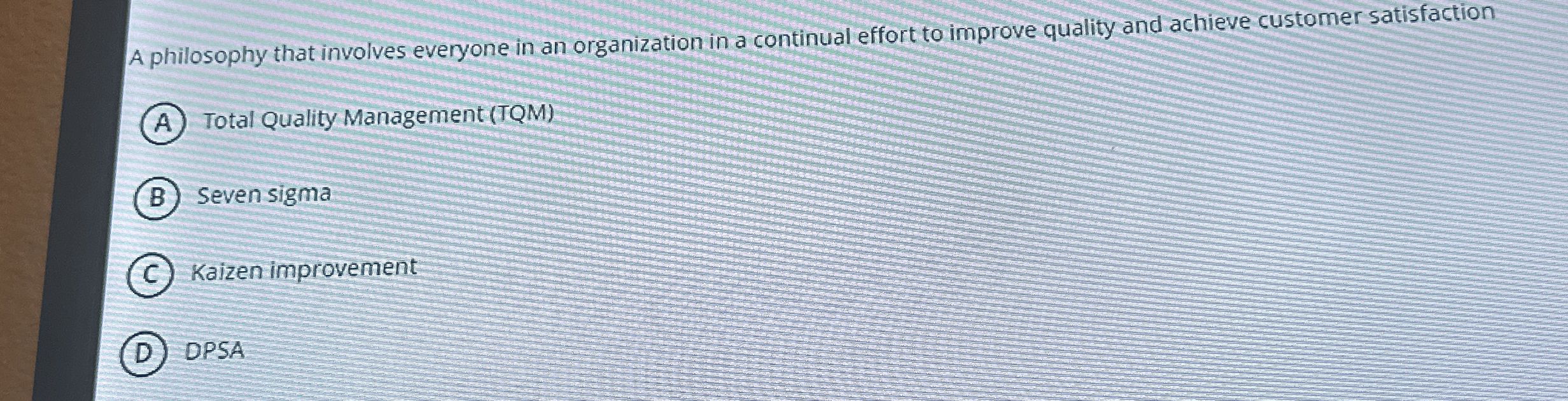  A philosophy that involves everyone in an organization in a continual