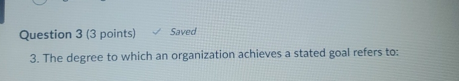  Question 3(3 points) Saved 3. The degree to which an organization