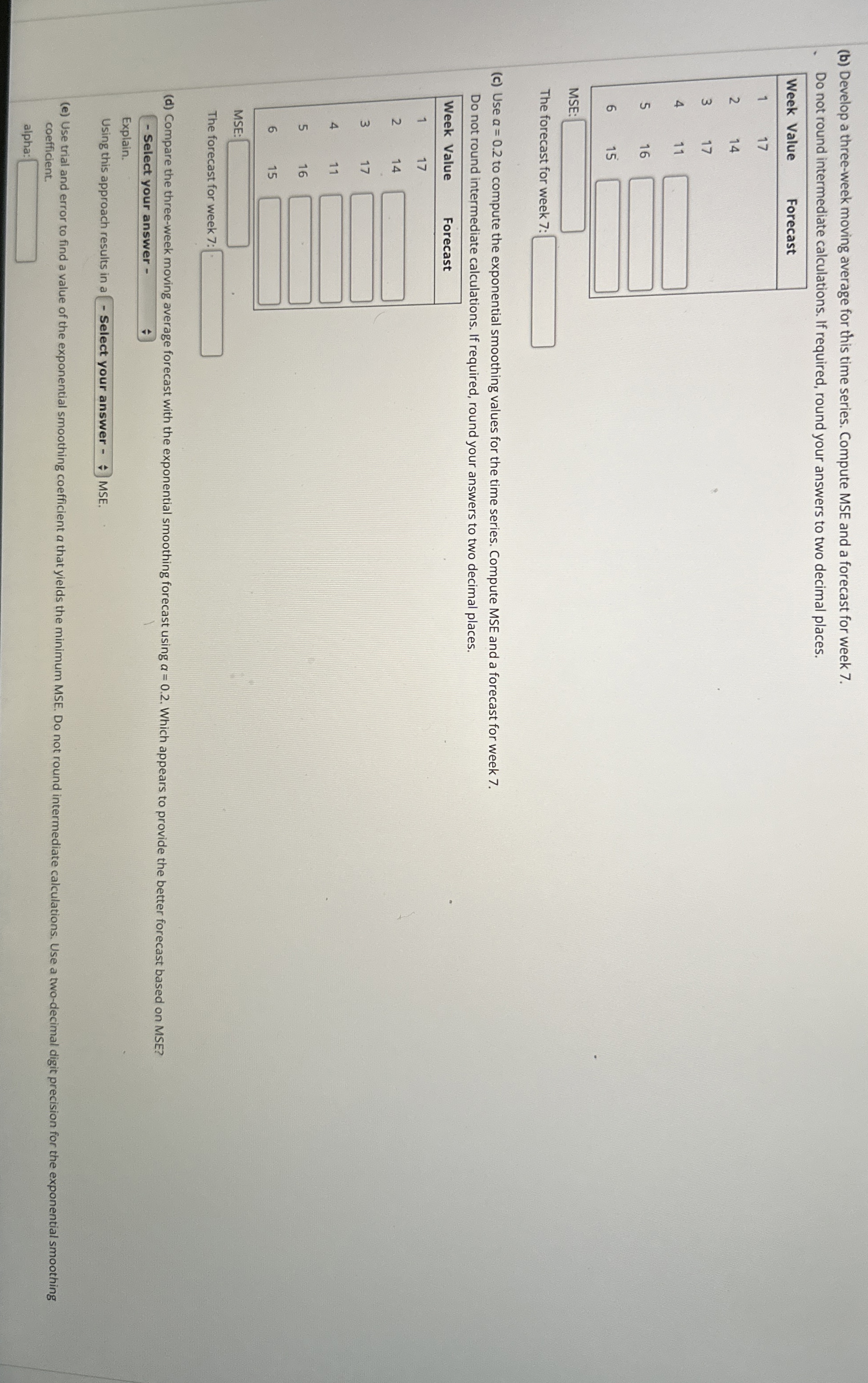  Week 123456 Value 171417111615 (b) Develop a three-week moving average for