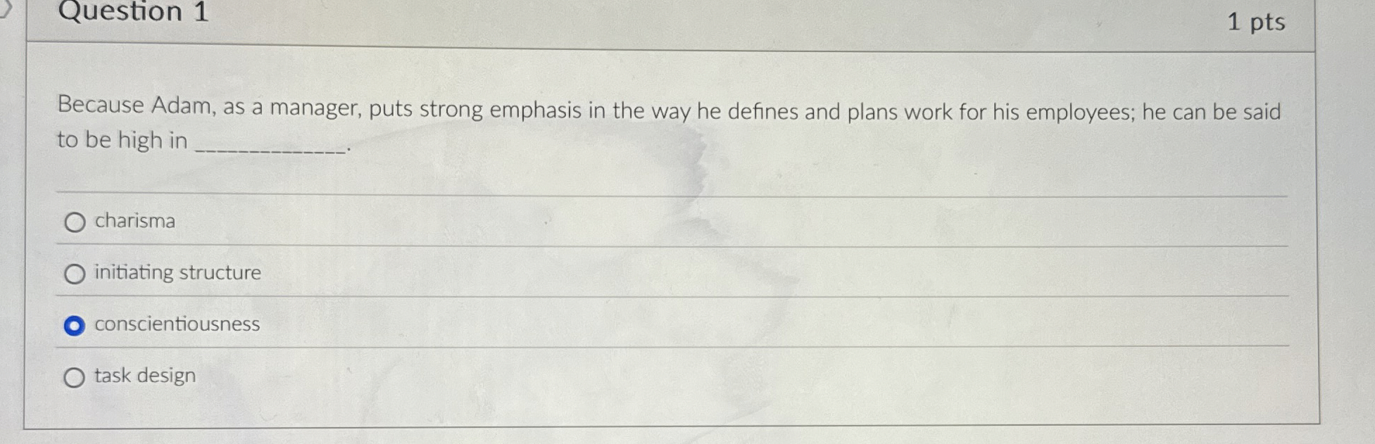  Question 1 Because Adam, as a manager, puts strong emphasis in