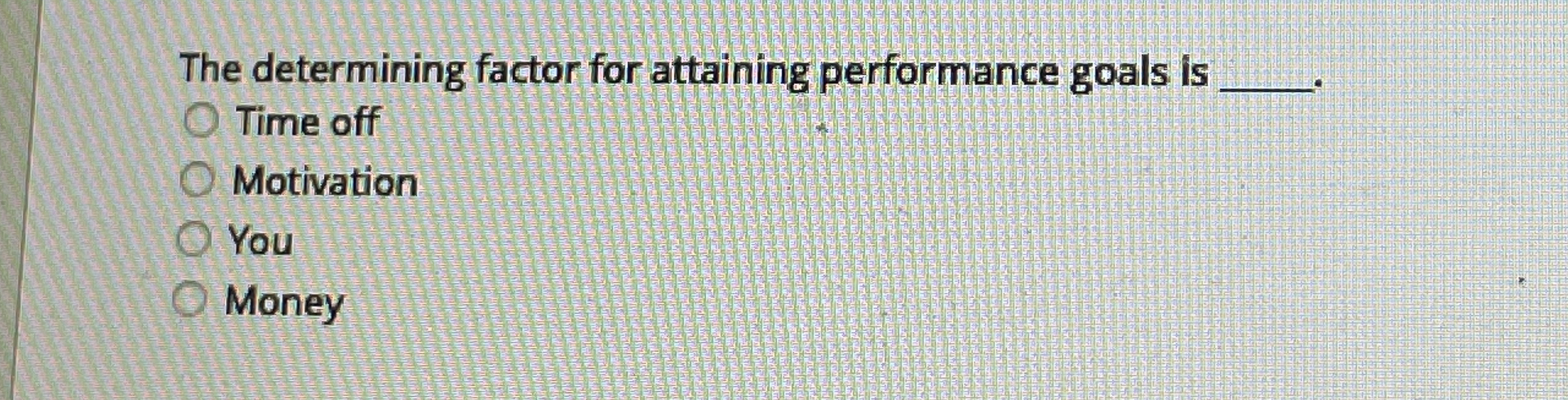  The determining factor for attaining performance goals is q, Time off