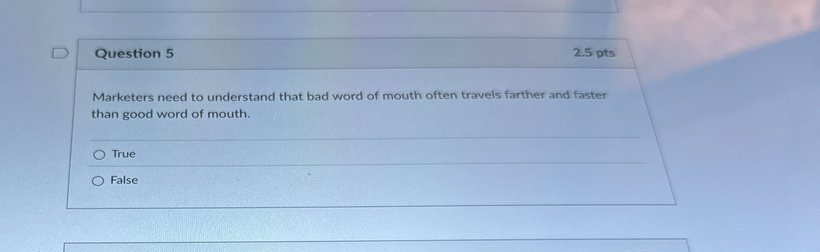  Question 5 2.5 pts Marketers need to understand that bad word