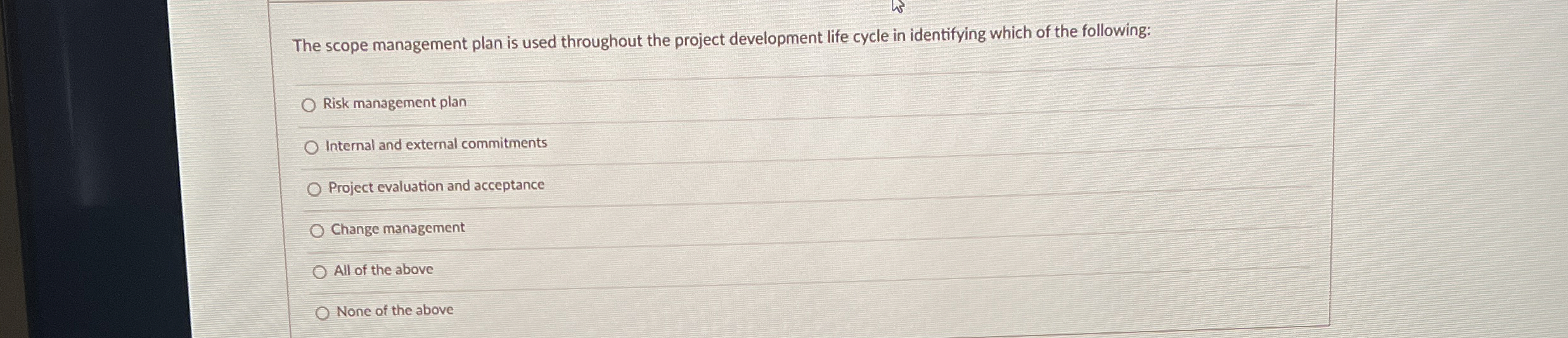  The scope management plan is used throughout the project development life