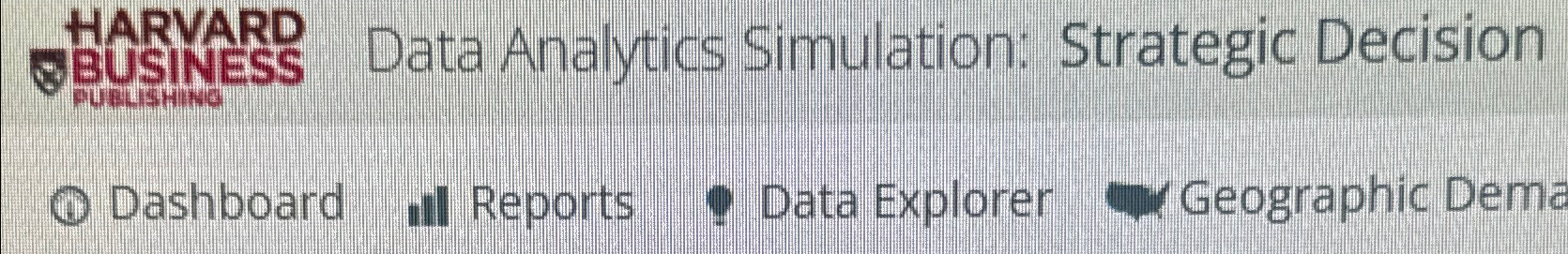  HARYARD $BUSINESS Data Analytics Simulation: Strategic Decision (1) Dashboard Reports Data