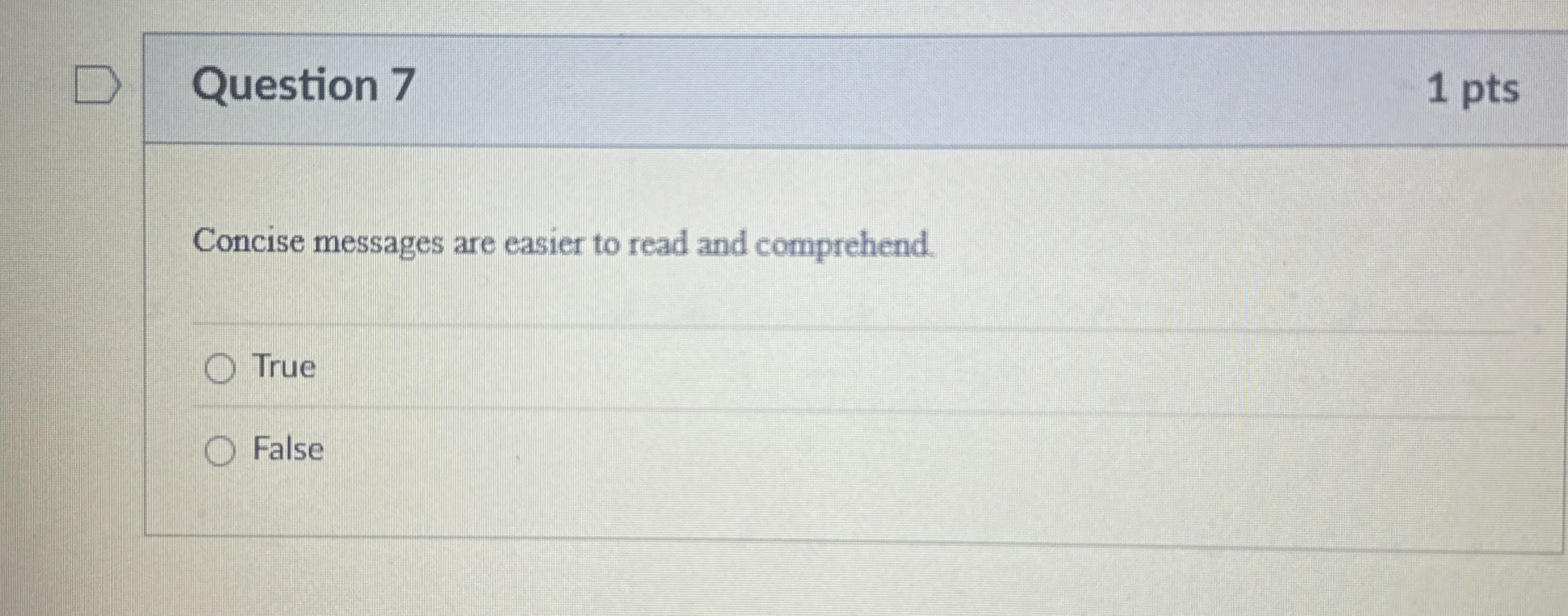  Question 7 Concise messages are easier to read and comprehend. True