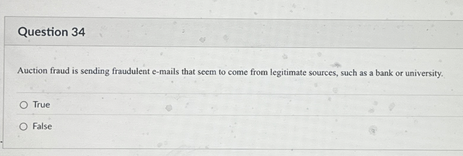  Question 34 Auction fraud is sending fraudulent e-mails that seem to