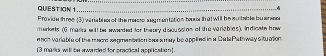  QUESTION 1q,.4 Provide three (3) variables of the macro segmentation basis