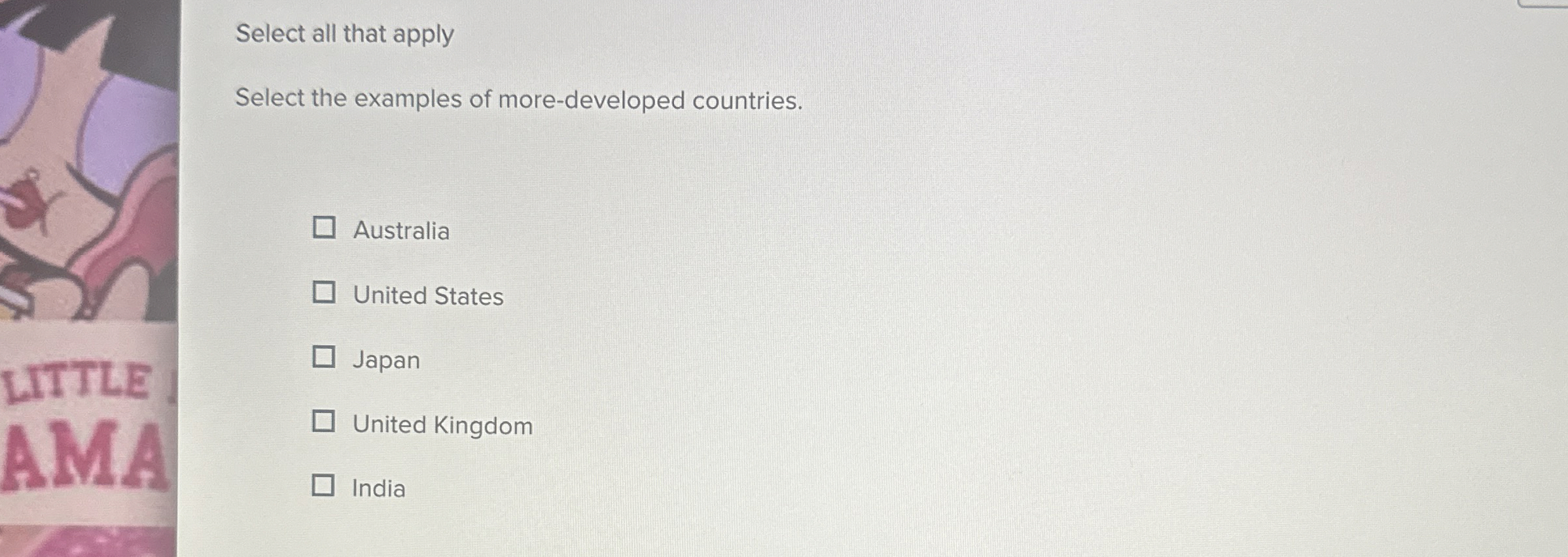  Select all that apply Select the examples of more-developed countries. Australia