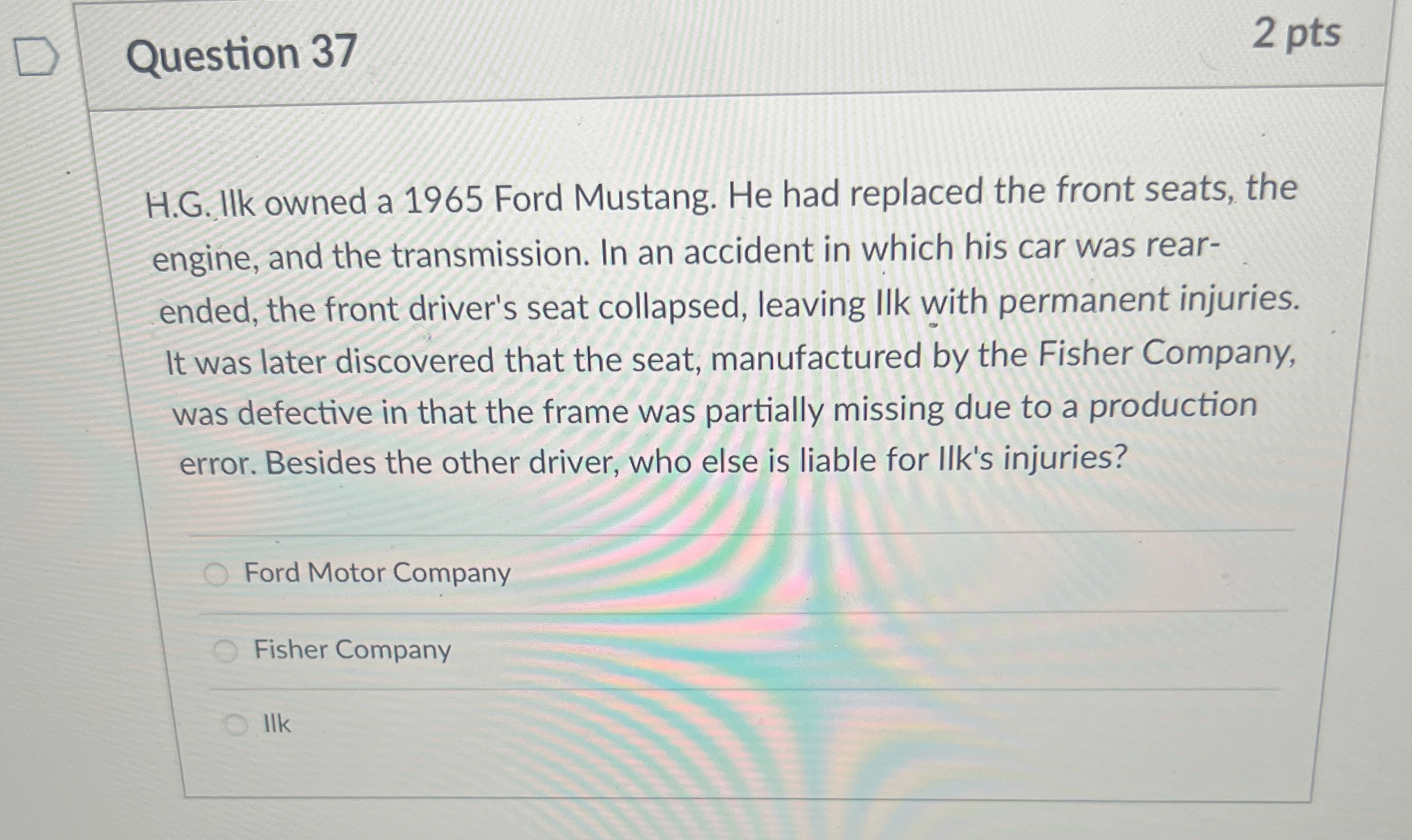  Question 37 2 pts H.G. llk owned a 1965 Ford Mustang.