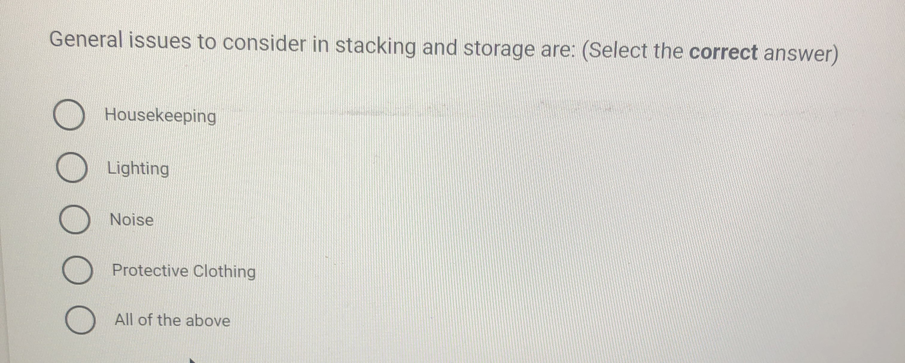  General issues to consider in stacking and storage are: (Select the