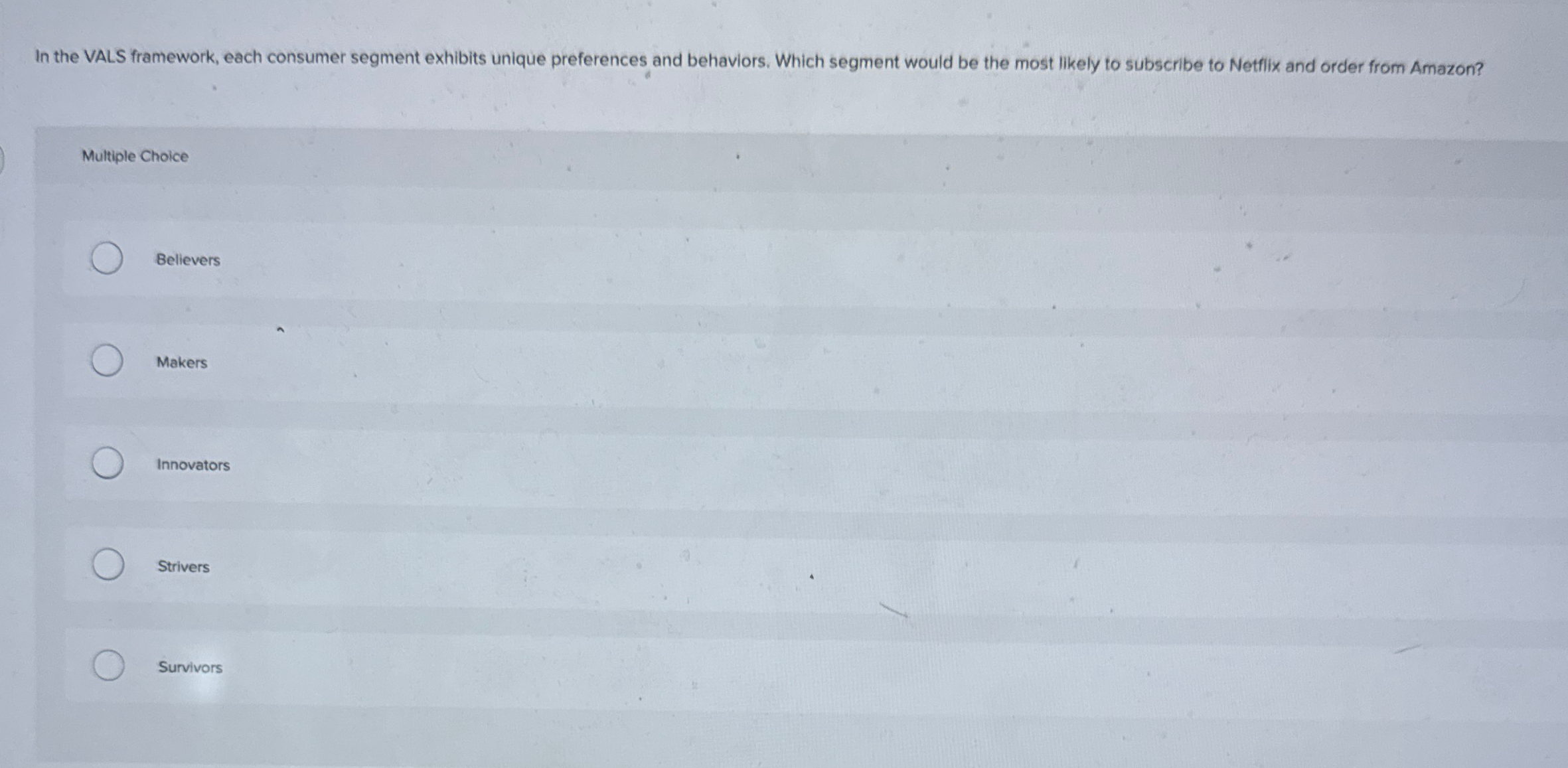  In the VALS framework, each consumer segment exhibits unique preferences and