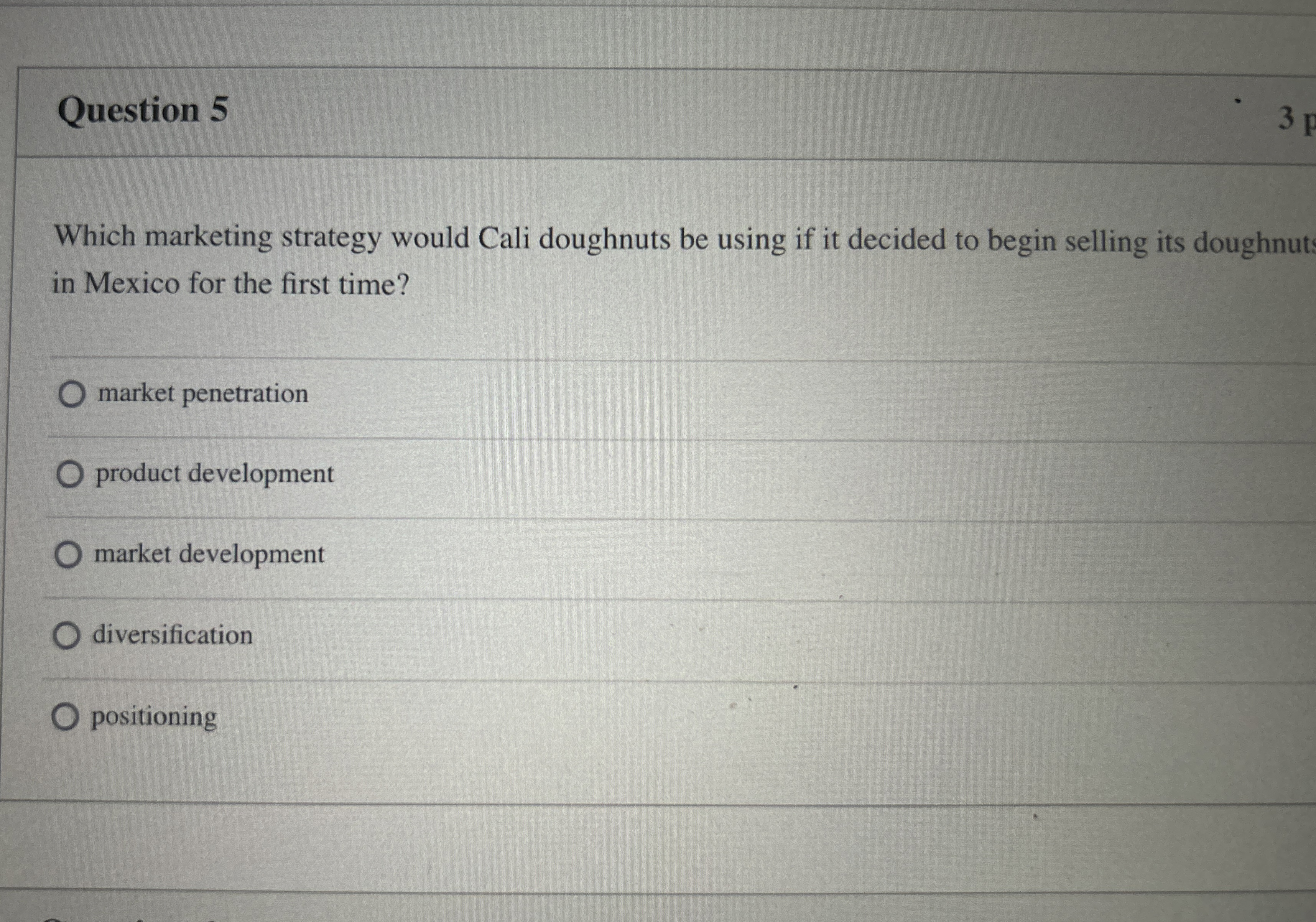  Question 5 Which marketing strategy would Cali doughnuts be using if