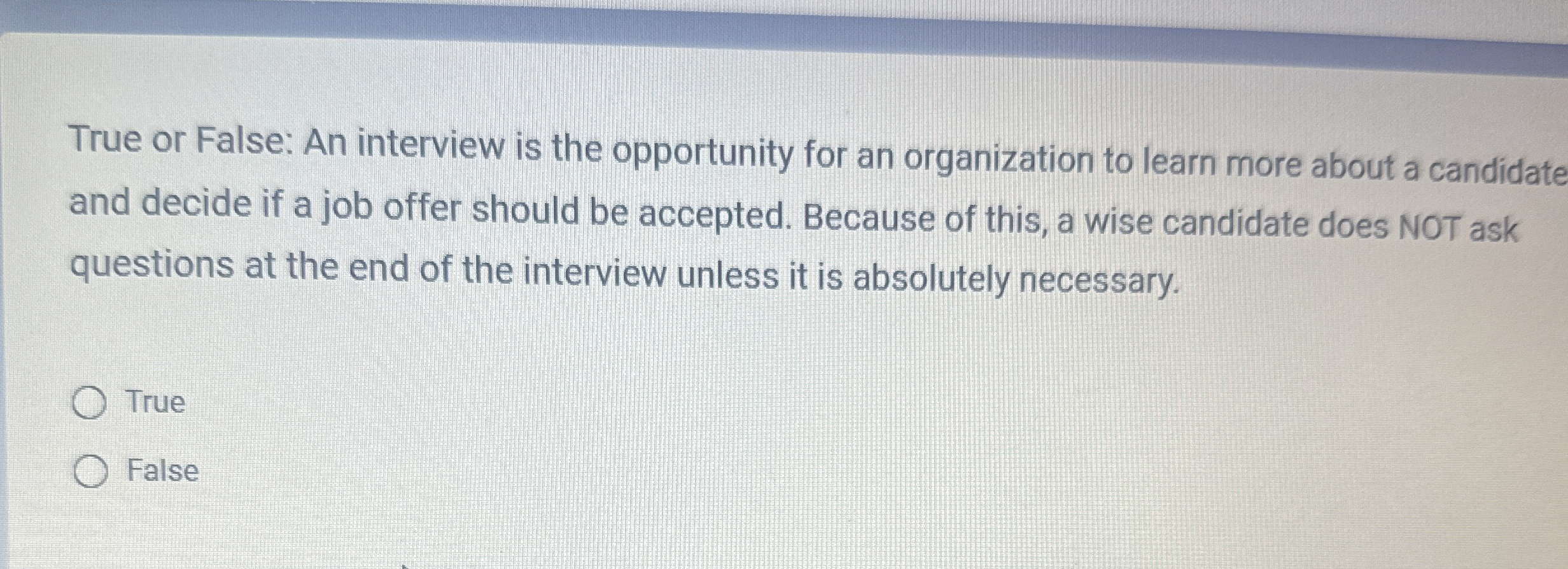  True or False: An interview is the opportunity for an organization