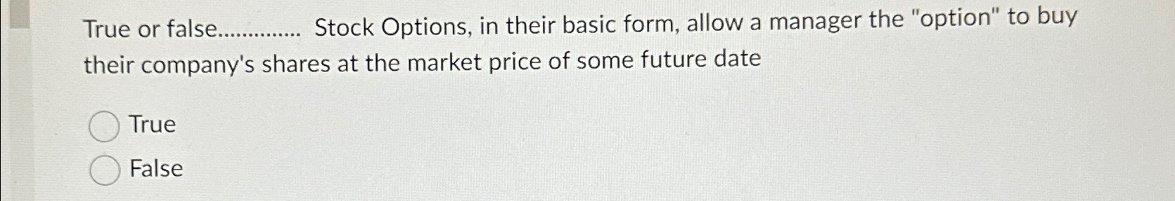  True or false q, Stock Options, in their basic form, allow