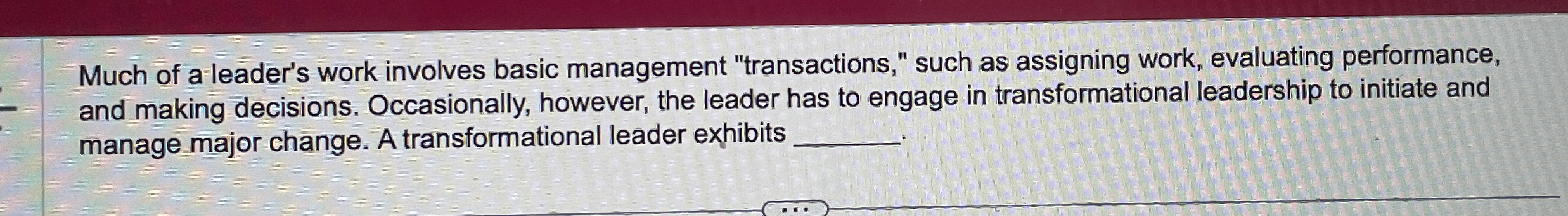  Much of a leader's work involves basic management "transactions," such as