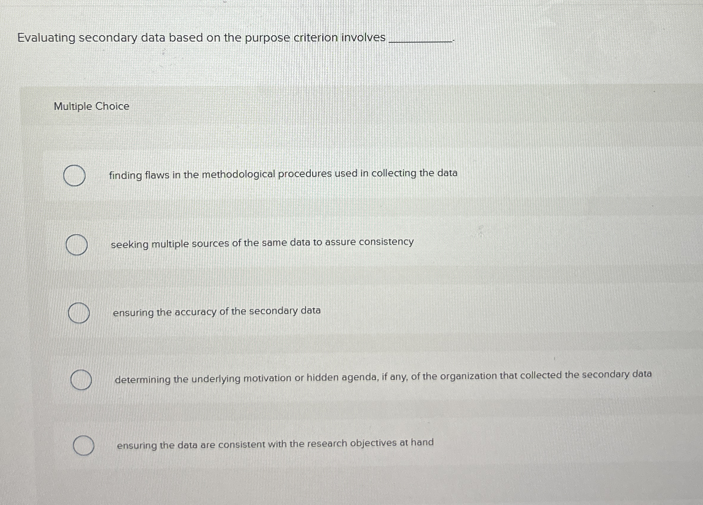  Evaluating secondary data based on the purpose criterion involves Multiple Choice