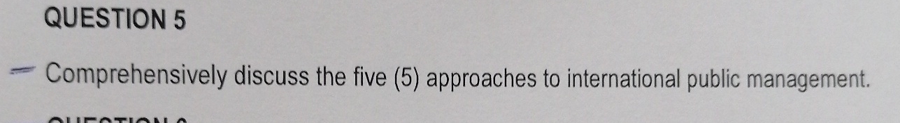 QUESTION 5 Comprehensively discuss the five (5) approaches to international public