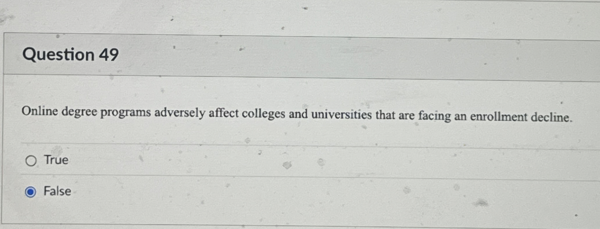  Question 49 Online degree programs adversely affect colleges and universities that