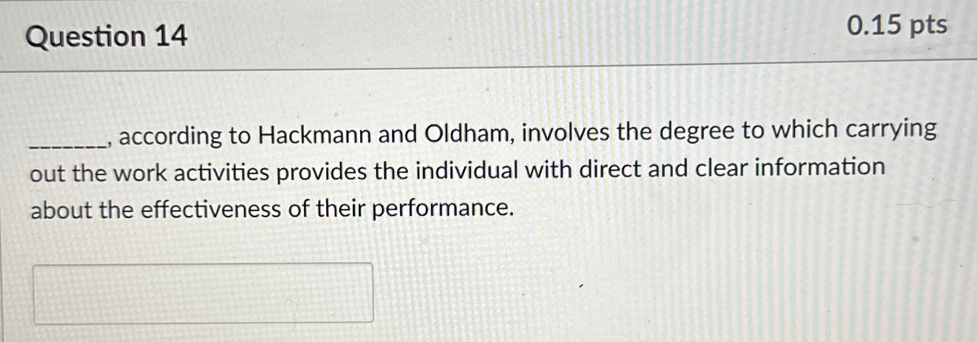  Question 14 0.15 pts according to Hackmann and Oldham, involves the